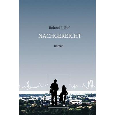 NACHGEREICHT, Gebundene Ausgabe von Roland E. Ruf, Tredition, 978-3-347-09745-2