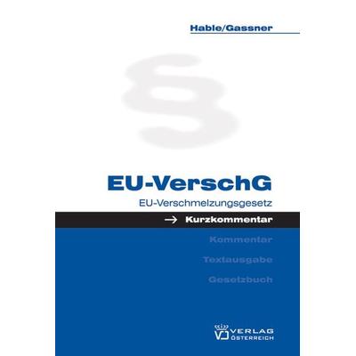 EU-Verschmelzungsgesetz, Gebundene Ausgabe von Gottfried Gassner,Andreas Hable, Verlag Österreich, 978-3-7046-5111-2