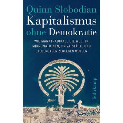 Kapitalismus ohne Demokratie, Gebundene Ausgabe von Quinn Slobodian, Suhrkamp, 978-3-518-43146-7