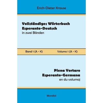 Vollständiges Wörterbuch Esperanto-Deutsch in zwei Bänden, Band 1 (A - K), Gebundene Ausgabe von Erich-Dieter Krause, Mondial, 978-1-59569-380-8
