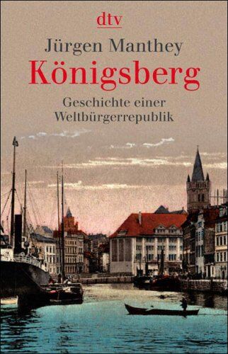 Jürgen Manthey - Königsberg: Geschichte einer Weltbürgerrepublik - Preis vom 09.10.2026 07:28:09 h