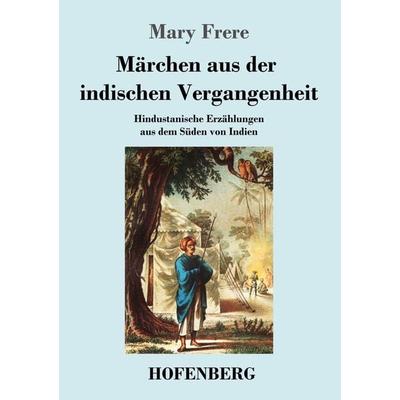 Märchen aus der indischen Vergangenheit, Taschenbuch von Mary Frere, BoD - Books on Demand, 978-3-8430-4689-3