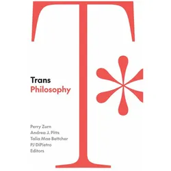 Trans Philosophy, Sachbücher von Perry Zurn, Andrea J. Pitts, PJ DiPietro, Talia Mae Bettcher