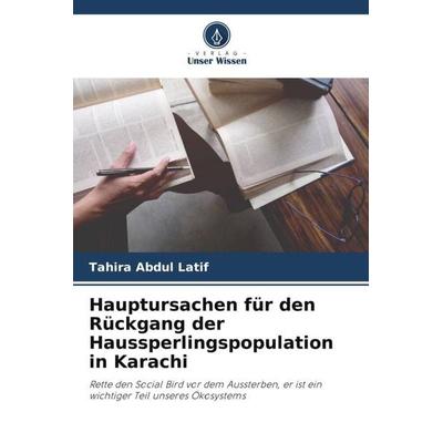 Hauptursachen für den Rückgang der Haussperlingspopulation in Karachi, Taschenbuch von Tahira Abdul Latif, Verlag Unser Wissen, 978-620-5-54246-0