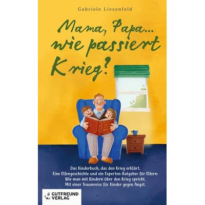Mama, Papa...wie passiert Krieg?, Taschenbuch von Gabriele Liesenfeld, Gutfreund Verlag, 978-3-910272-31-6