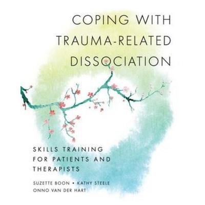 Coping with Trauma-Related Dissociation - Skills Training for Patients and Therapists, Taschenbuch von Kathy Steele,Onno van der Hart,Suzette Boon, W.