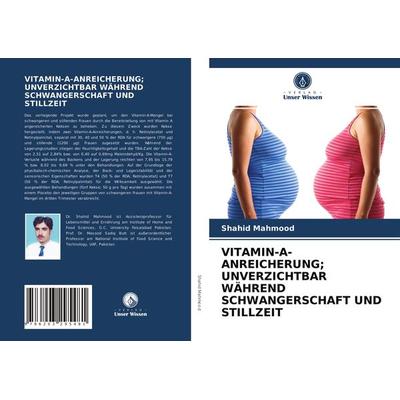 Vitamin-a-Anreicherung; Unverzichtbar Während Schwangerschaft und Stillzeit, Taschenbuch von Shahid Mahmood, Verlag Unser Wissen, 978-620-3-29548-1
