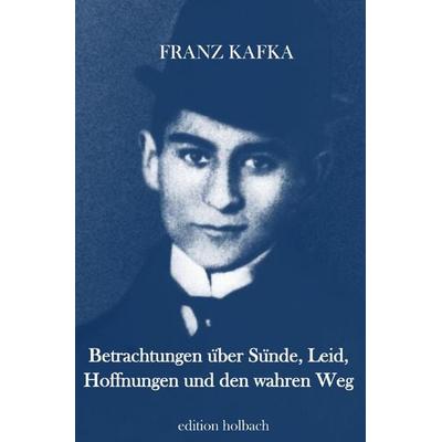 Betrachtungen über Sünde, Leid, Hoffnungen und den wahren Weg, Taschenbuch von Franz Kafka, Epubli, 978-3-7502-9991-7