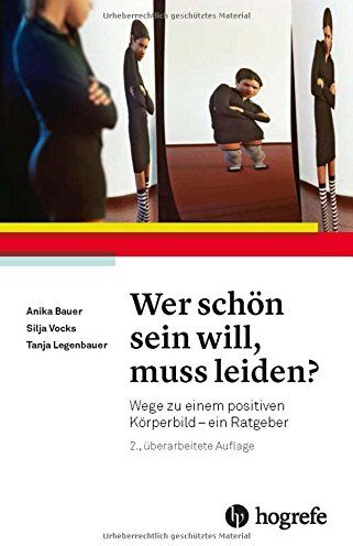 Anika Bauer - Wer schön sein will, muss leiden?: Wege zu einem positiven Körperbild - ein Ratgeber - Preis vom 12.10.2026 11:37:12 h