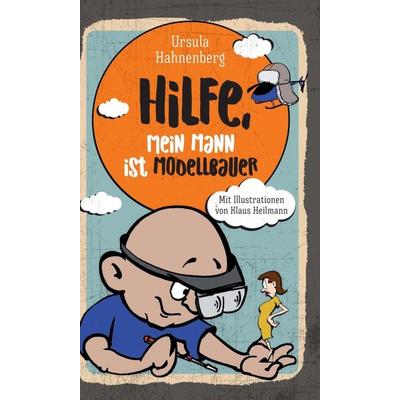 Hilfe, mein Mann ist Modellbauer, Gebundene Ausgabe von Ursula Hahnenberg, Tredition, 978-3-7439-8889-7