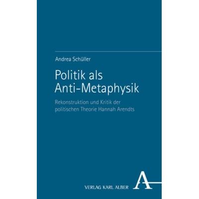 Politik als Anti-Metaphysik, Taschenbuch von Andrea Schüller, Nomos, 978-3-495-99645-4