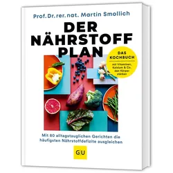 Der Nährstoff-Plan - Das Kochbuch, Ratgeber von Prof. Dr. rer. nat. Martin Smollich, Martin Smollich