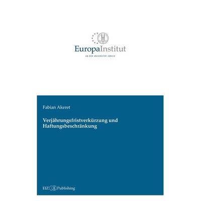 Verjährungsfristverkürzung und Haftungsbeschränkung, Taschenbuch von Fabian Akeret, EIZ Publishing, 978-3-03805-594-5