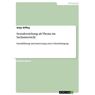 Sexualerziehung als Thema im Sachunterricht, Taschenbuch von Anja Giffey, GRIN, 978-3-668-30974-6