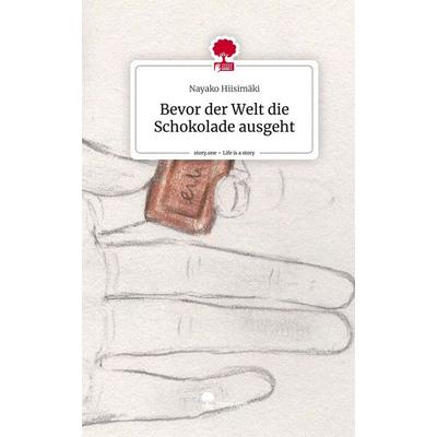 Bevor der Welt die Schokolade ausgeht. Life is a Story - story.one, Gebundene Ausgabe von Nayako Hiisimäki, Story.one publishing, 978-3-7115-1071-6