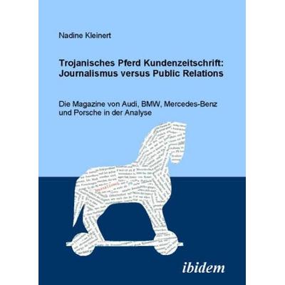 Trojanisches Pferd Kundenzeitschrift: Journalismus versus Public Relations, Taschenbuch von Nadine Kleinert, Ibidem, 978-3-89821-927-3