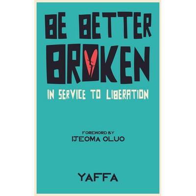 Be Better Broken, Taschenbuch von Yaffa AS, Yaffa AS