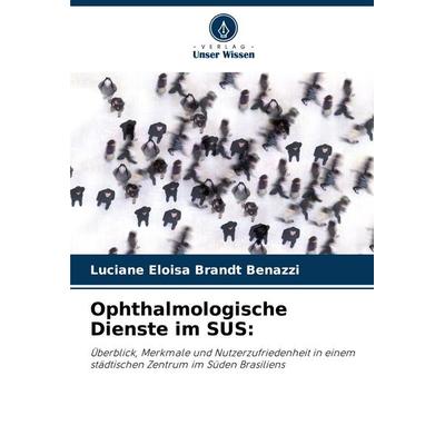 Ophthalmologische Dienste im SUS:, Taschenbuch von Luciane Eloisa Brandt Benazzi, Verlag Unser Wissen, 978-620-8-81414-4