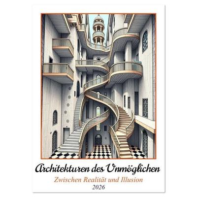 Architekturen des Unmöglichen - Zwischen Realität und Illusion (Wandkalender 2026 DIN A2 hoch), CALVENDO Monatskalender