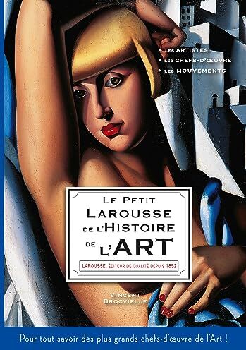 Vincent Brocvielle - Le petit Larousse de l'histoire de l'art : les artistes, les chefs-d'oeuvre, les mouvements : pour tout savoir des plus grands chefs-d'oeuvre de l'art ! - Preis vom 15.10.2026 23:06:25 h