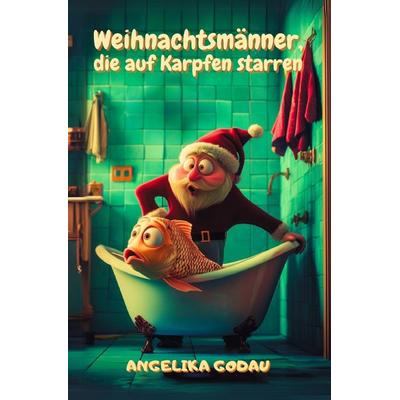 Weihnachtsmänner, die auf Karpfen starren, Taschenbuch von Angelika Godau, Epubli, 978-3-565-13227-0