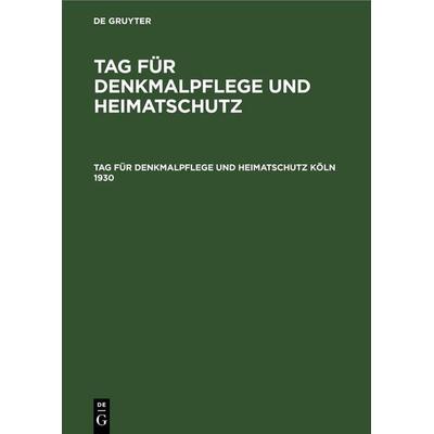 Tag für Denkmalpflege und Heimatschutz Köln 1930, Gebundene Ausgabe von , De Gruyter, 978-3-11-260011-5