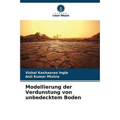 Modellierung der Verdunstung von unbedecktem Boden, Taschenbuch von Vishal Keshaorao Ingle,Anil Kumar Mishra, Verlag Unser Wissen, 978-620-9-81823-3