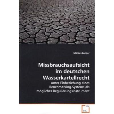 Langer, M: Missbrauchsaufsicht im deutschen Wasserkartellrec, Taschenbuch von Markus Langer, VDM, 978-3-639-18324-5
