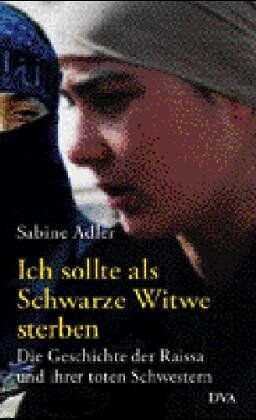 Sabine Adler - Ich sollte als Schwarze Witwe sterben. Die Geschichte der Raissa und ihrer toten Schwestern - Preis vom 11.10.2026 03:10:56 h