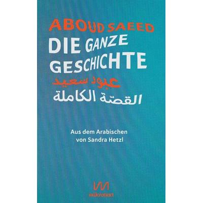 Die ganze Geschichte, Taschenbuch von Aboud Saeed, Mikrotext, 978-3-948631-14-7
