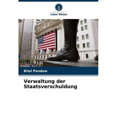 Verwaltung der Staatsverschuldung, Taschenbuch von Bilal Pandow, Verlag Unser Wissen, 978-620-7-25511-5