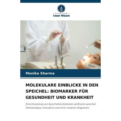 MOLEKULARE EINBLICKE IN DEN SPEICHEL: BIOMARKER FÜR GESUNDHEIT UND KRANKHEIT, Taschenbuch von Monika Sharma, Verlag Unser Wissen, 978-620-9-90219-2