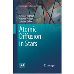 Atomic Diffusion in Stars, Fachbücher von Jacques Richer, Georges Alecian, Georges Michaud