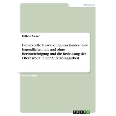 Die sexuelle Entwicklung von Kindern und Jugendlichen mit und ohne Beeinträchtigung und die Bedeutung der Elternarbeit in der Aufklärungsarbeit,