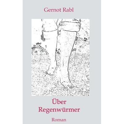 Über Regenwürmer, Taschenbuch von Gernot Rabl, Buchschmiede, 978-3-99057-412-6