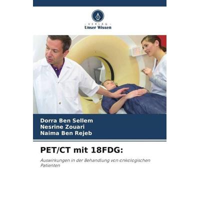 PET/CT mit 18FDG:, Taschenbuch von Dorra Ben Sellem,Nesrine Zouari,Naima Ben Rejeb, Verlag Unser Wissen, 978-620-4-64215-4