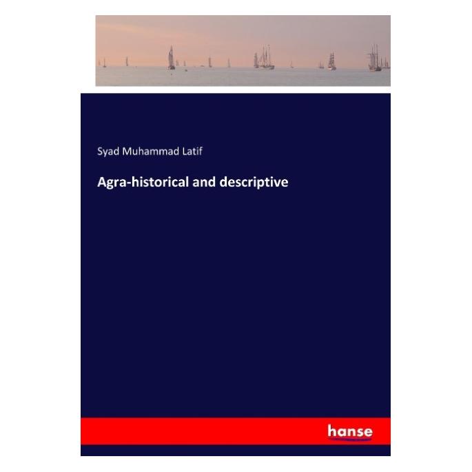 Hansebooks Agra-historical and descriptive (Englisch, Softcover, Syad Muhammad Latif) (55887737)