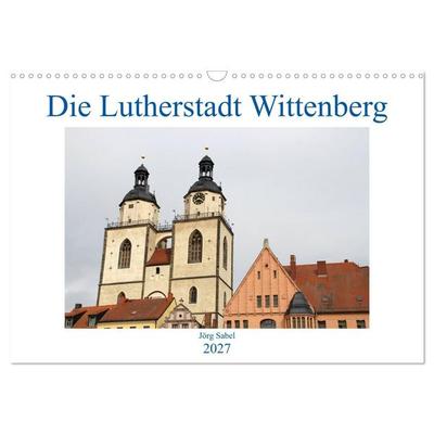 Die Lutherstadt Wittenberg (Wandkalender 2027 DIN A3 quer), CALVENDO Monatskalender