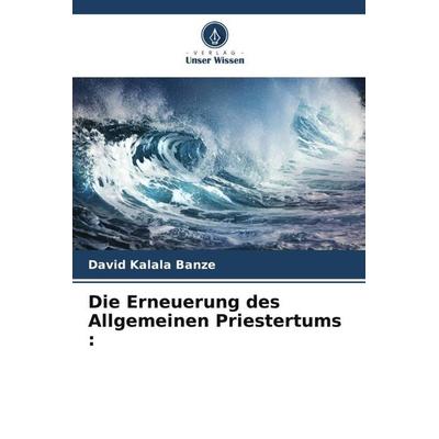 Die Erneuerung des Allgemeinen Priestertums :, Taschenbuch von David Kalala Banze, Verlag Unser Wissen, 978-620-6-24138-6