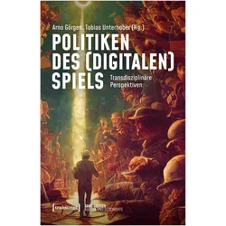 Politiken des (digitalen) Spiels, Sachbücher von Tobias Unterhuber, Arno Görgen