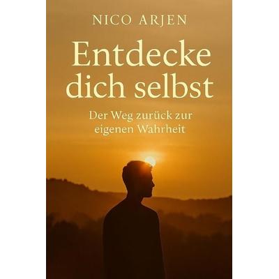 Entdecke dich selbst, Taschenbuch von Nico Arjen, Independently Published