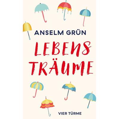 Lebensträume, Gebundene Ausgabe von Pater Anselm Grün, Vier Türme