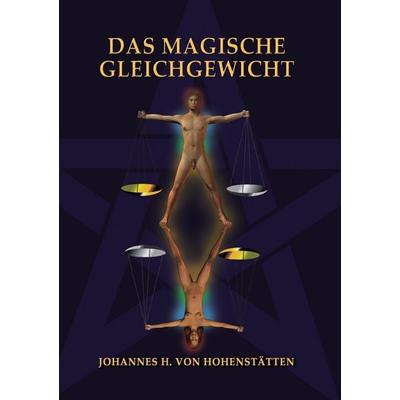 Das magische Gleichgewicht, Taschenbuch von Johannes H. Hohenstätten, BoD – Books on Demand, 978-3-7322-8588-4
