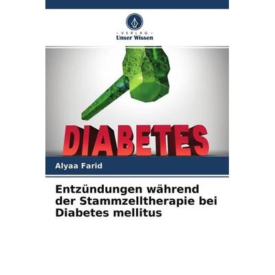 Entzündungen während der Stammzelltherapie bei Diabetes mellitus, Taschenbuch von Alyaa Farid, Verlag Unser Wissen, 978-620-4-30263-8