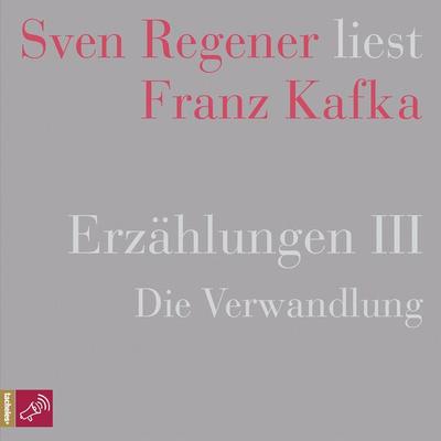 Erzählungen III - Die Verwandlung - Sven Regener liest Franz Kafka - Franz Kafka, Audio, 4066004250472