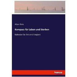 Kompass für Leben und Sterben: Kalender für Zeit und Ewigkeit, Belletristik von Alban Stolz