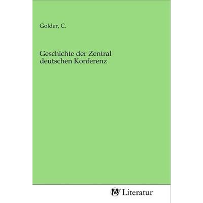 Geschichte der Zentral deutschen Konferenz, Taschenbuch von , MV-Literatur, 978-3-96874-658-6