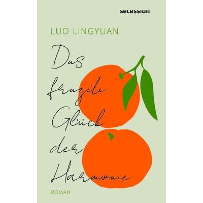 Das fragile Glück der Harmonie, Gebundene Ausgabe von Luo Lingyuan, Secession Verlag Berlin