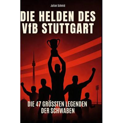 Die Helden des VfB Stuttgart, Gebundene Ausgabe von Julian Schmid, BoD - Books on Demand, 978-3-695-35254-8