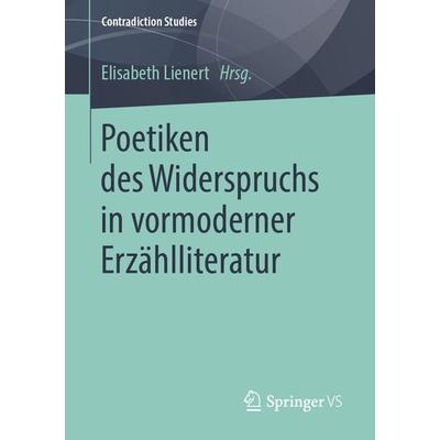 Poetiken des Widerspruchs in vormoderner Erzählliteratur, Taschenbuch von , Springer Fachmedien Wiesbaden GmbH, 978-3-658-24162-9